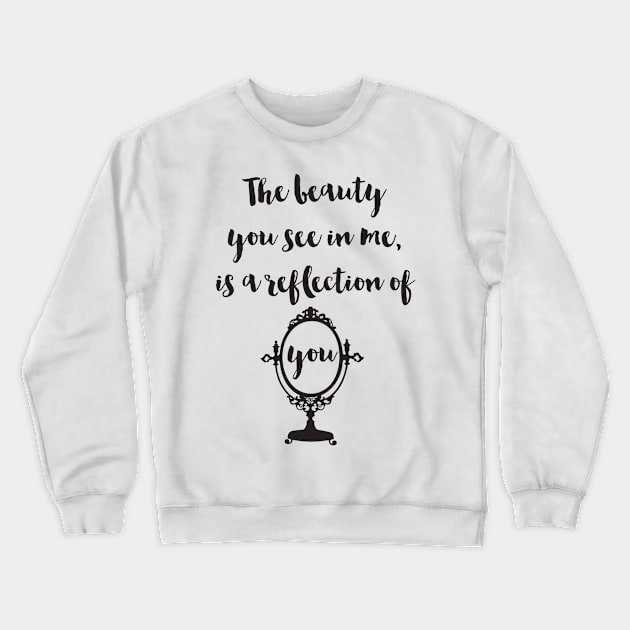 Beauty in me is a reflection of you Crewneck Sweatshirt by deificusArt